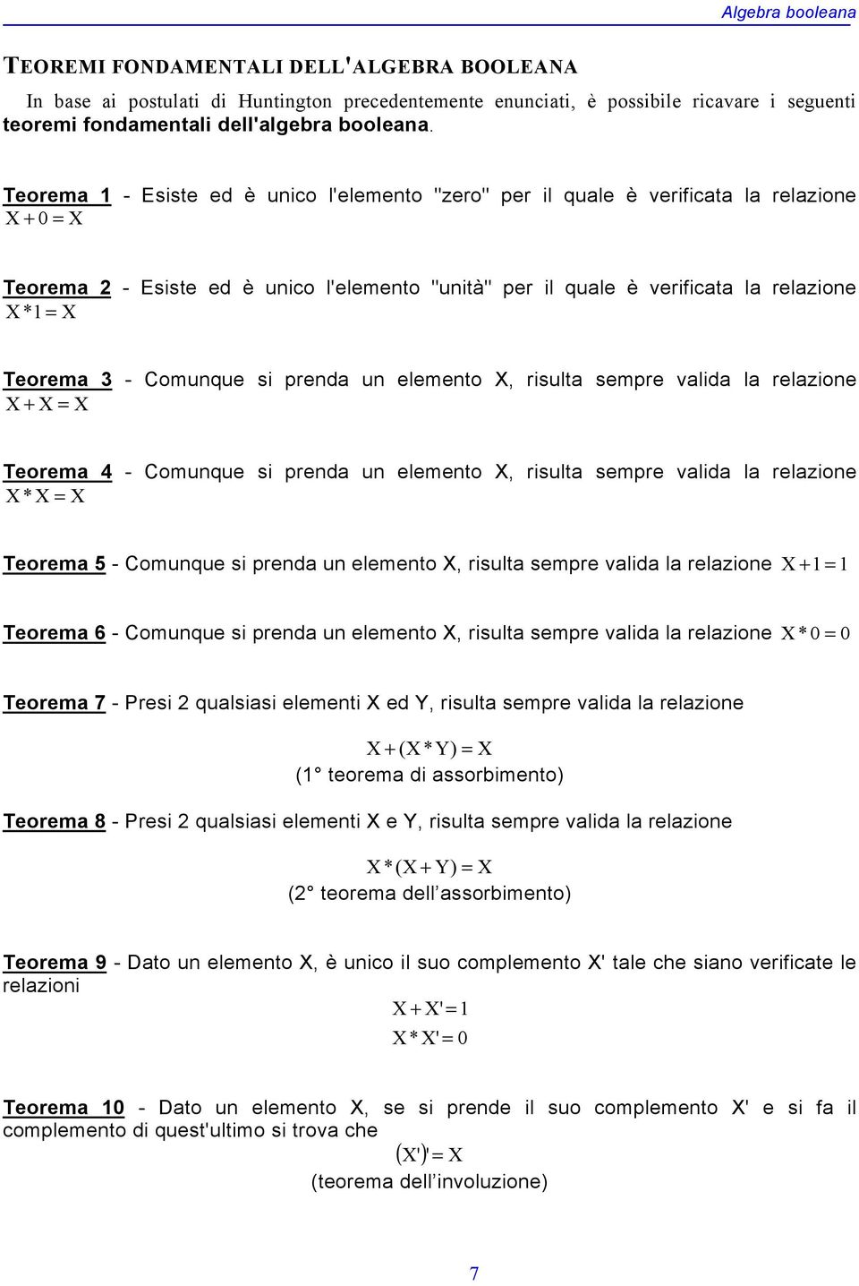 prenda un elemento, risulta sempre valida la relazione = Teorema 4 - Comunque si prenda un elemento, risulta sempre valida la relazione * = Teorema - Comunque si prenda un elemento, risulta sempre