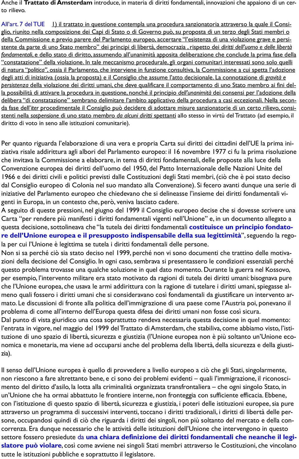 degli Stati membri o della Commissione e previo parere del Parlamento europeo, accertare l esistenza di una violazione grave e persistente da parte di uno Stato membro dei principi di libertà,