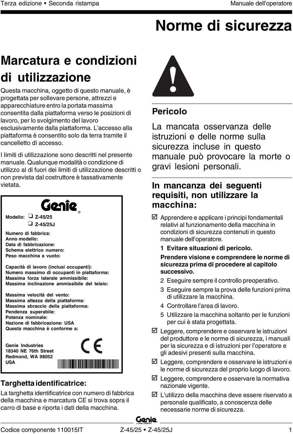 L accesso alla piattaforma è consentito solo da terra tramite il cancelletto di accesso. I limiti di utilizzazione sono descritti nel presente manuale.