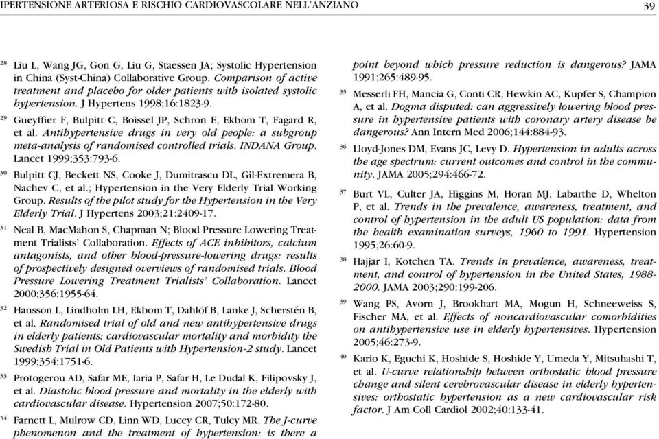 29 Gueyffier F, Bulpitt C, Boissel JP, Schron E, Ekbom T, Fagard R, et al. Antihypertensive drugs in very old people: a subgroup meta-analysis of randomised controlled trials. INDANA Group.