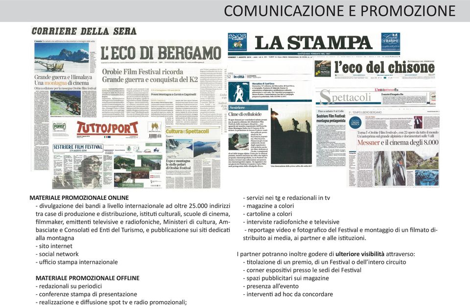 Turismo, e pubblicazione sui siti dedicati alla montagna - sito internet - social network - uﬃcio stampa internazionale MATERIALE PROMOZIONALE OFFLINE - redazionali su periodici - conferenze stampa