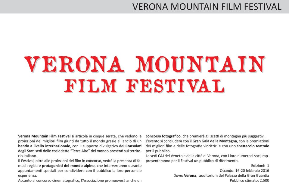 Il Festival, oltre alle proiezioni dei film in concorso, vedrà la presenza di famosi registi e protagonisti del mondo alpino, che interverranno durante appuntamenti speciali per condividere con il