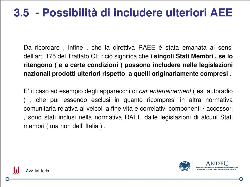 ulteriori rispetto a quelli originariamente compresi. E il caso ad esempio degli apparecchi di car entertainement ( es.