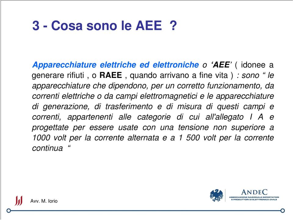 apparecchiature che dipendono, per un corretto funzionamento, da correnti elettriche o da campi elettromagnetici e le apparecchiature di