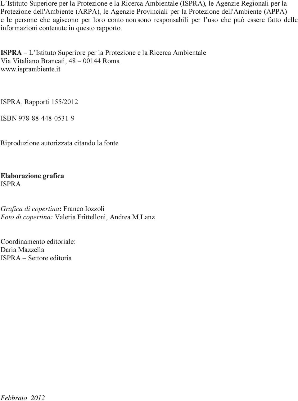 ISPRA L Istituto Superiore per la Protezione e la Ricerca Ambientale Via Vitaliano Brancati, 48 00144 Roma www.isprambiente.