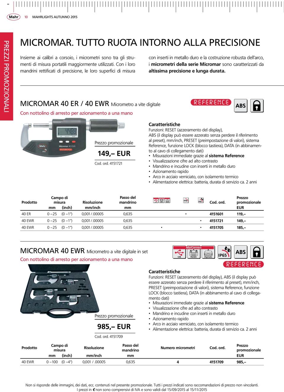 metallo duro e la costruzione robusta dell arco, i micrometri della serie Micromar sono caratterizzati da altissima precisione e lunga durata. ABS 149, EUR Cod. ord.