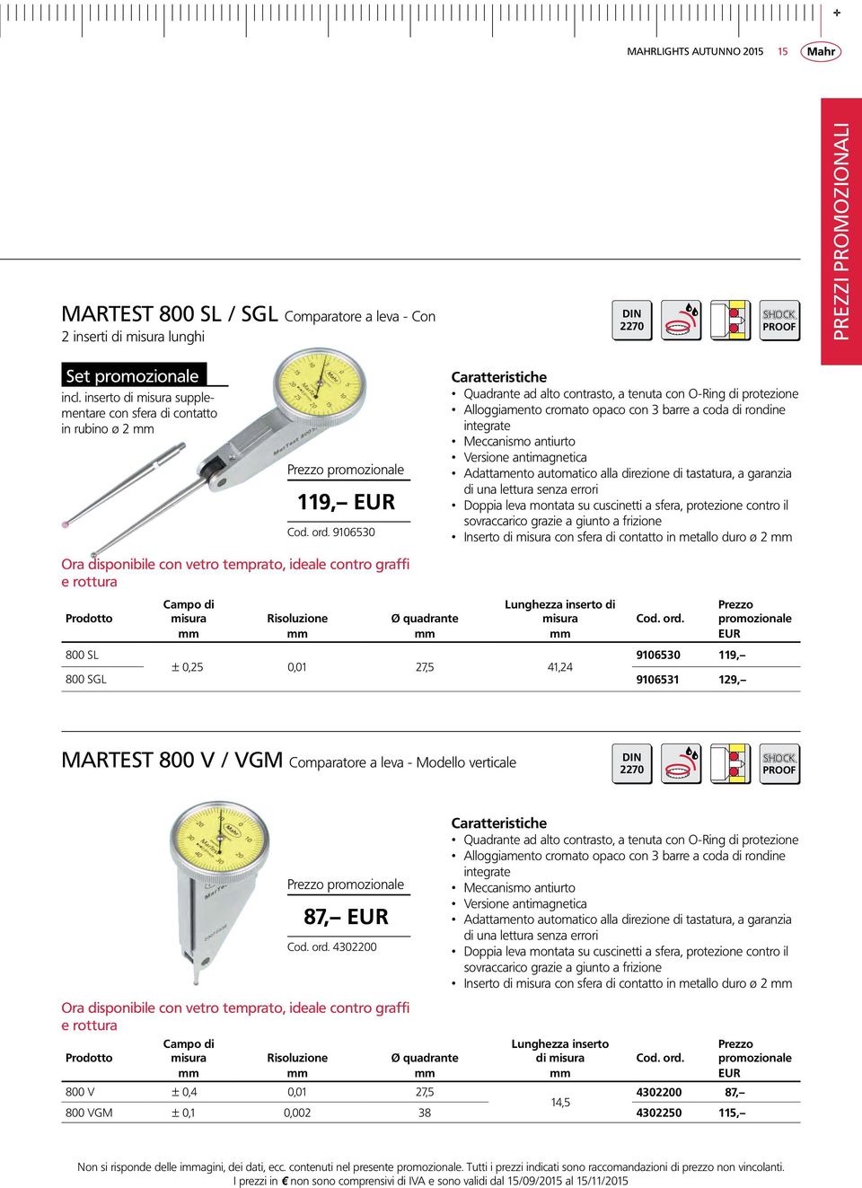 9106530 Quadrante ad alto contrasto, a tenuta con O-Ring di protezione Alloggiamento cromato opaco con 3 barre a coda di rondine integrate Meccanismo antiurto Versione antimagnetica Adattamento