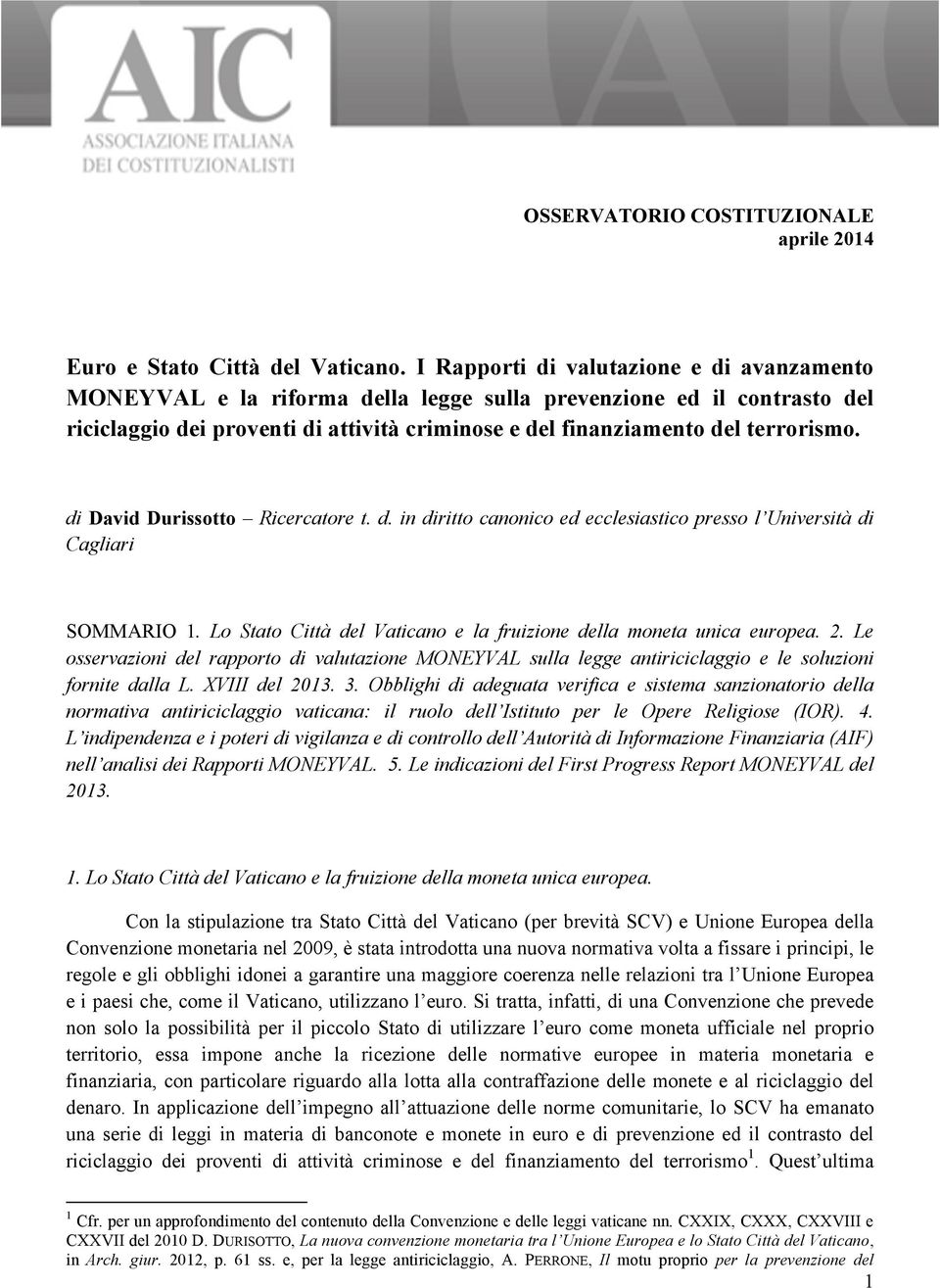 di David Durissotto Ricercatore t. d. in diritto canonico ed ecclesiastico presso l Università di Cagliari SOMMARIO 1. Lo Stato Città del Vaticano e la fruizione della moneta unica europea. 2.