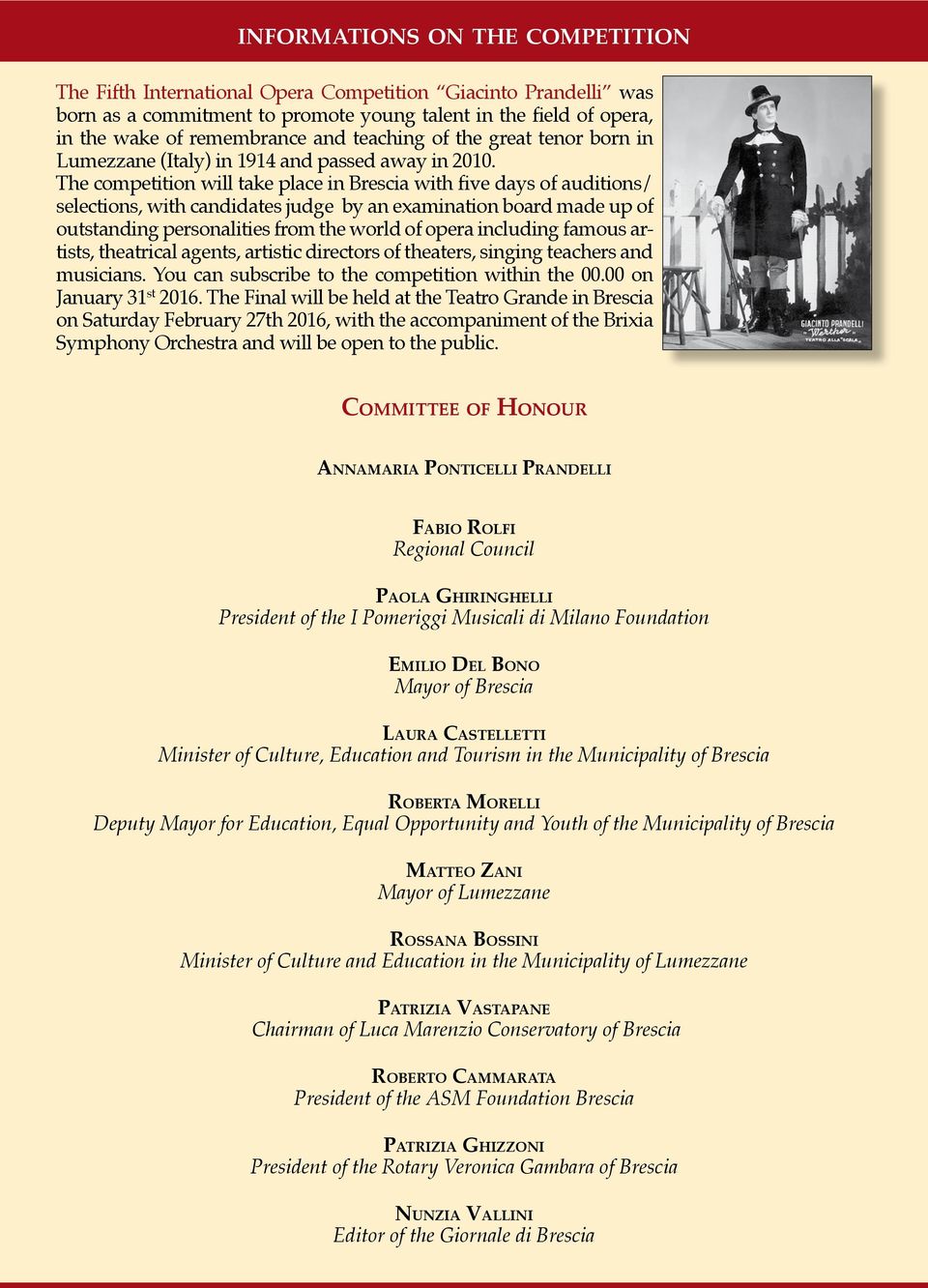 The competition will take place in Brescia with five days of auditions/ selections, with candidates judge by an examination board made up of outstanding personalities from the world of opera