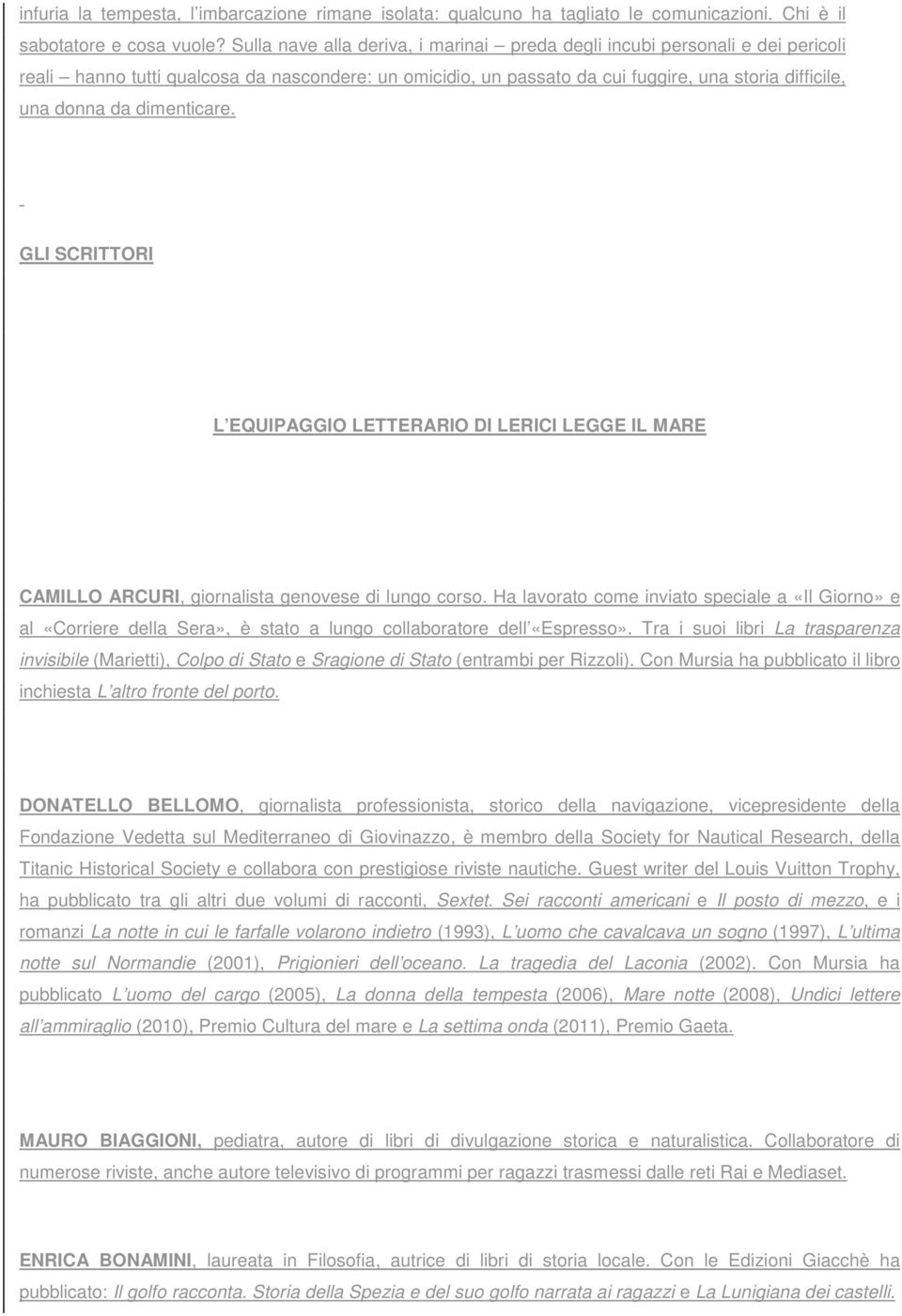 dimenticare. GLI SCRITTORI L EQUIPAGGIO LETTERARIO DI LERICI LEGGE IL MARE CAMILLO ARCURI, giornalista genovese di lungo corso.