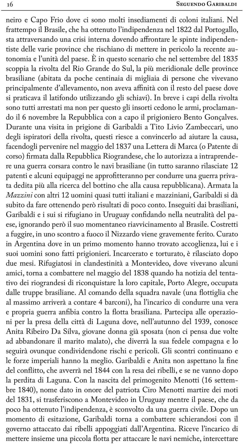 di mettere in pericolo la recente autonomia e l unità del paese.