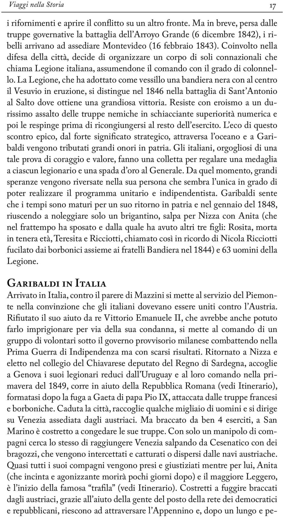 Coinvolto nella difesa della città, decide di organizzare un corpo di soli connazionali che chiama Legione italiana, assumendone il comando con il grado di colonnello.