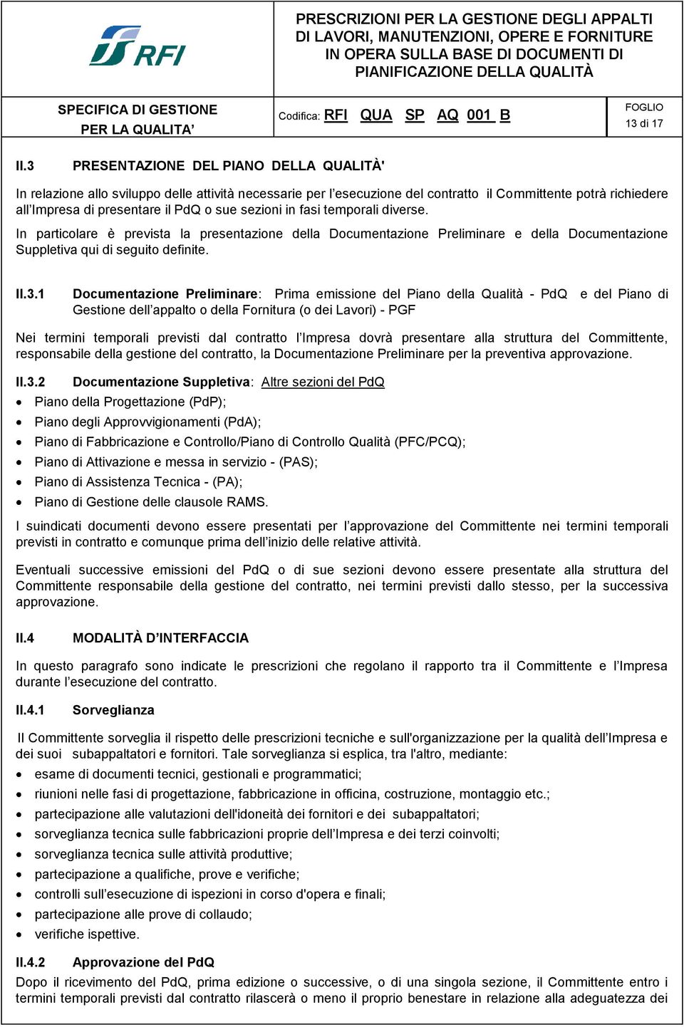 sezioni in fasi temporali diverse. In particolare è prevista la presentazione della Documentazione Preliminare e della Documentazione Suppletiva qui di seguito definite. II.3.