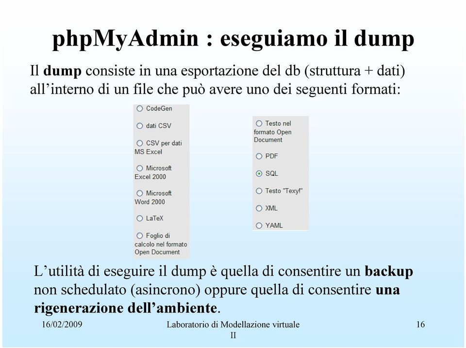 formati: L utilità di eseguire il dump è quella di consentire un backup non