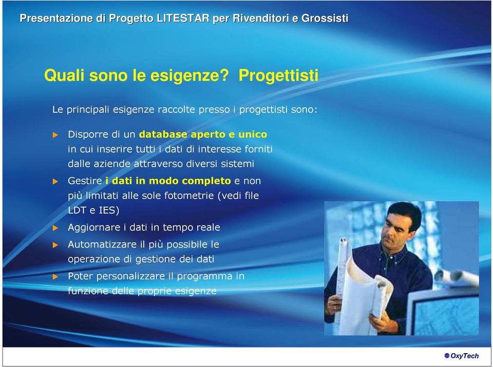 inserire tutti i dati di interesse forniti dalle aziende attraverso diversi sistemi Gestire i dati in modo completoe non