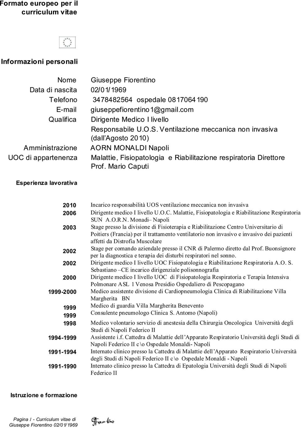 Ventilazione meccanica non invasiva (dall Agosto 2010) Amministrazione AORN MONALDI Napoli UOC di appartenenza Malattie, Fisiopatologia e Riabilitazione respiratoria Direttore Prof.