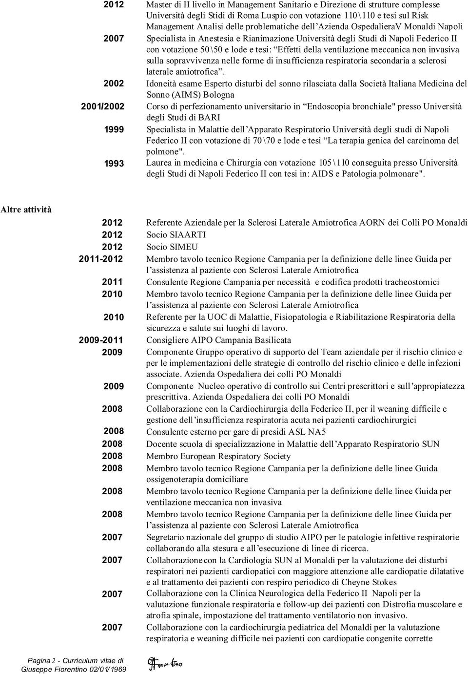 meccanica non invasiva sulla sopravvivenza nelle forme di insufficienza respiratoria secondaria a sclerosi laterale amiotrofica.