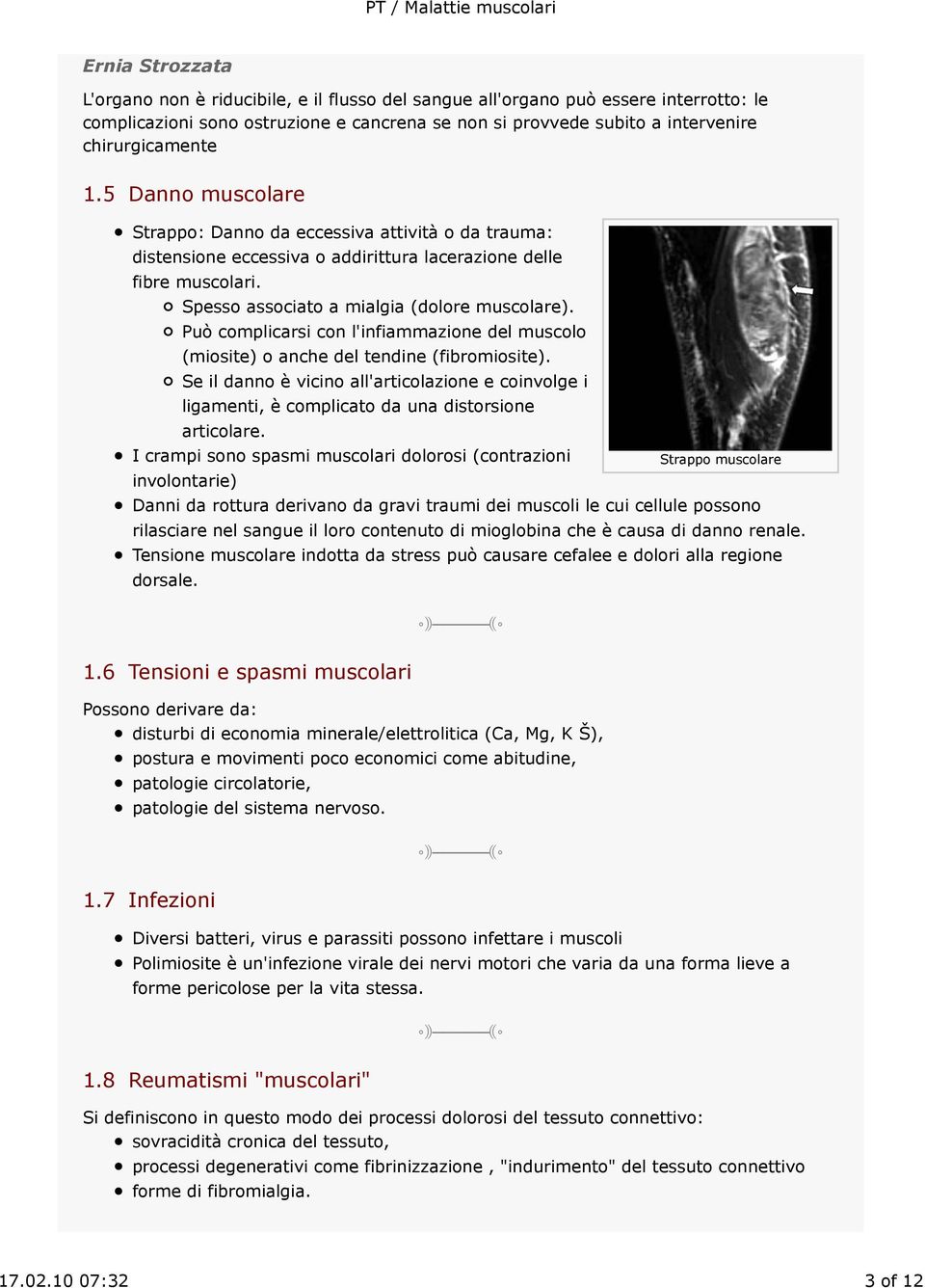 Può complicarsi con l'infiammazione del muscolo (miosite) o anche del tendine (fibromiosite).