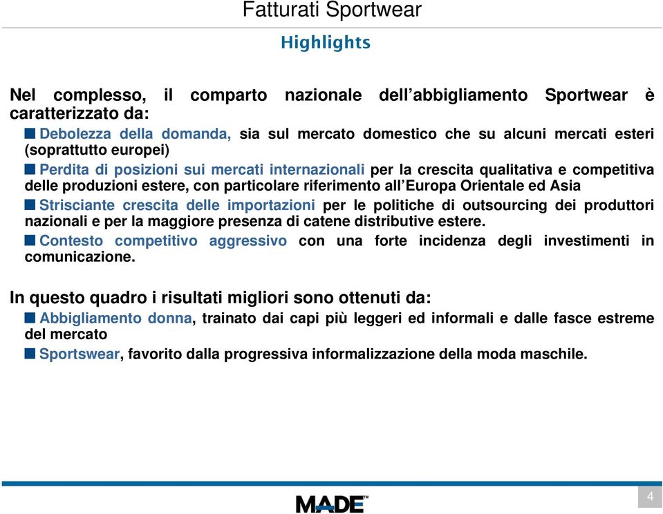 Strisciante crescita delle importazioni per le politiche di outsourcing dei produttori nazionali e per la maggiore presenza di catene distributive estere.