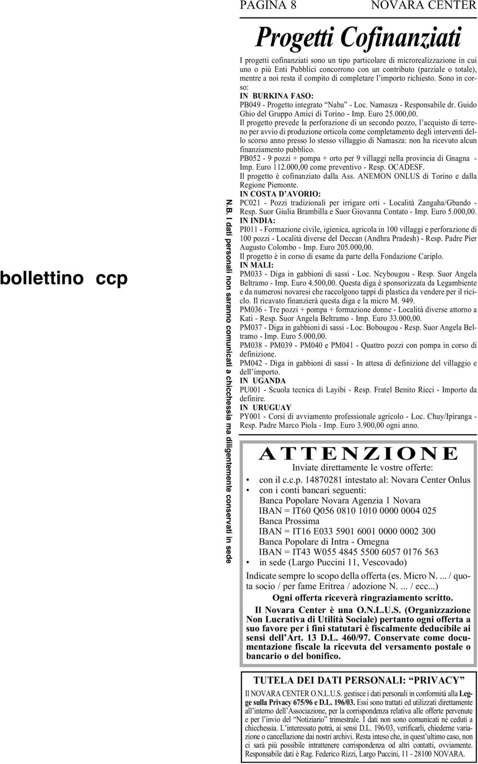 microrealizzazione in cui uno o più Enti Pubblici concorrono con un contributo (parziale o totale), mentre a noi resta il compito di completare l importo richiesto.