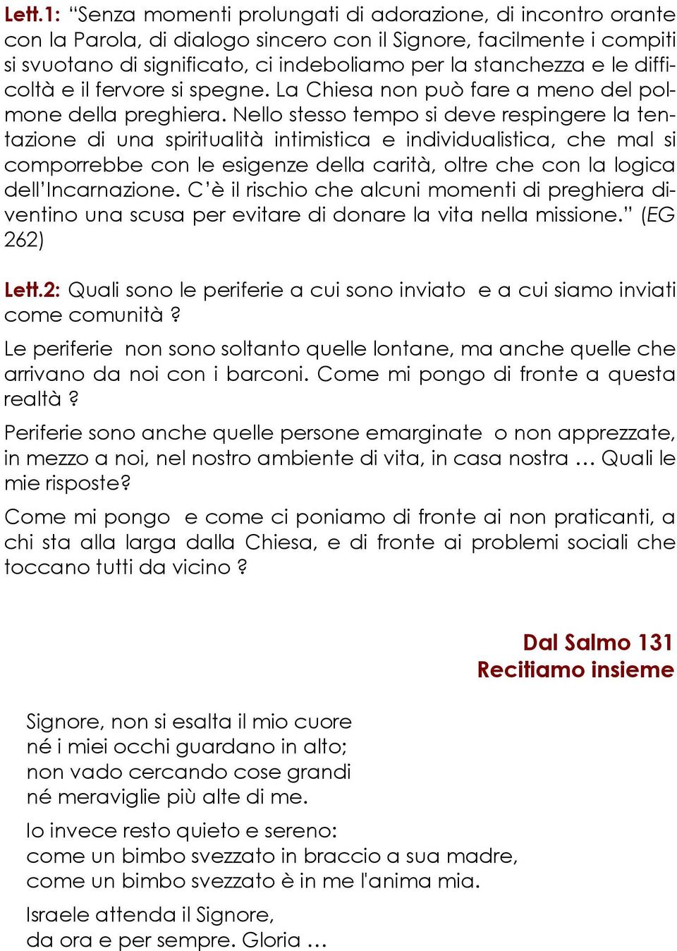 Nello stesso tempo si deve respingere la tentazione di una spiritualità intimistica e individualistica, che mal si comporrebbe con le esigenze della carità, oltre che con la logica dell Incarnazione.