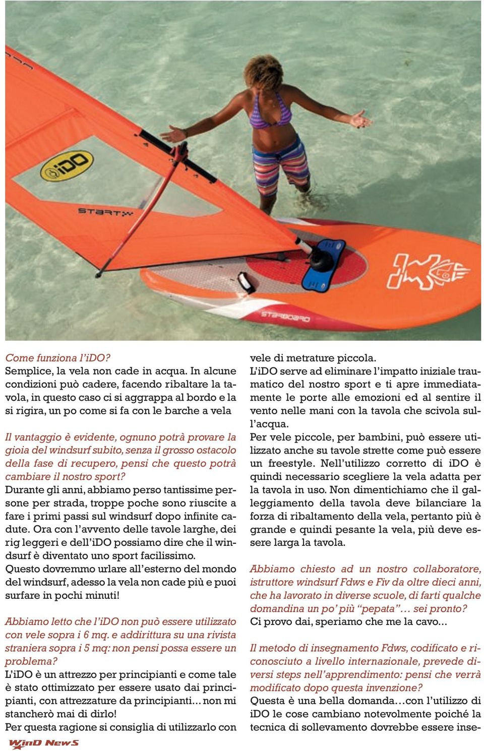 provare la gioia del windsurf subito, senza il grosso ostacolo della fase di recupero, pensi che questo potrà cambiare il nostro sport?