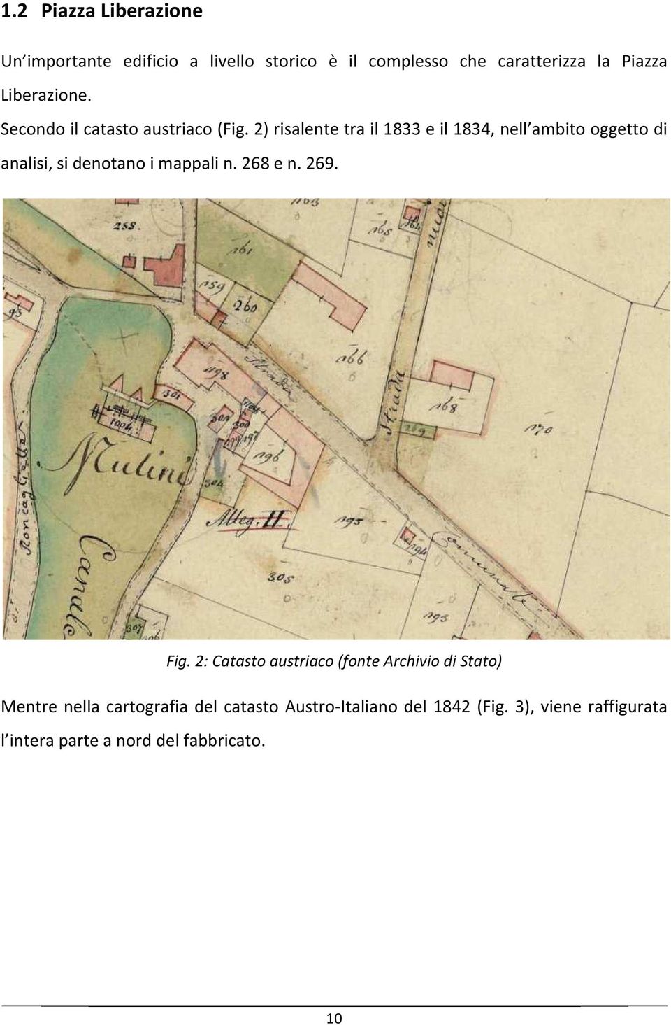 2) risalente tra il 1833 e il 1834, nell ambito oggetto di analisi, si denotano i mappali n. 268 e n. 269. Fig.