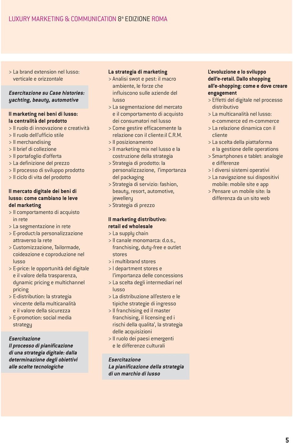 prezzo > Il processo di sviluppo prodotto > Il ciclo di vita del prodotto Il mercato digitale dei beni di lusso: come cambiano le leve del marketing > Il comportamento di acquisto in rete > La