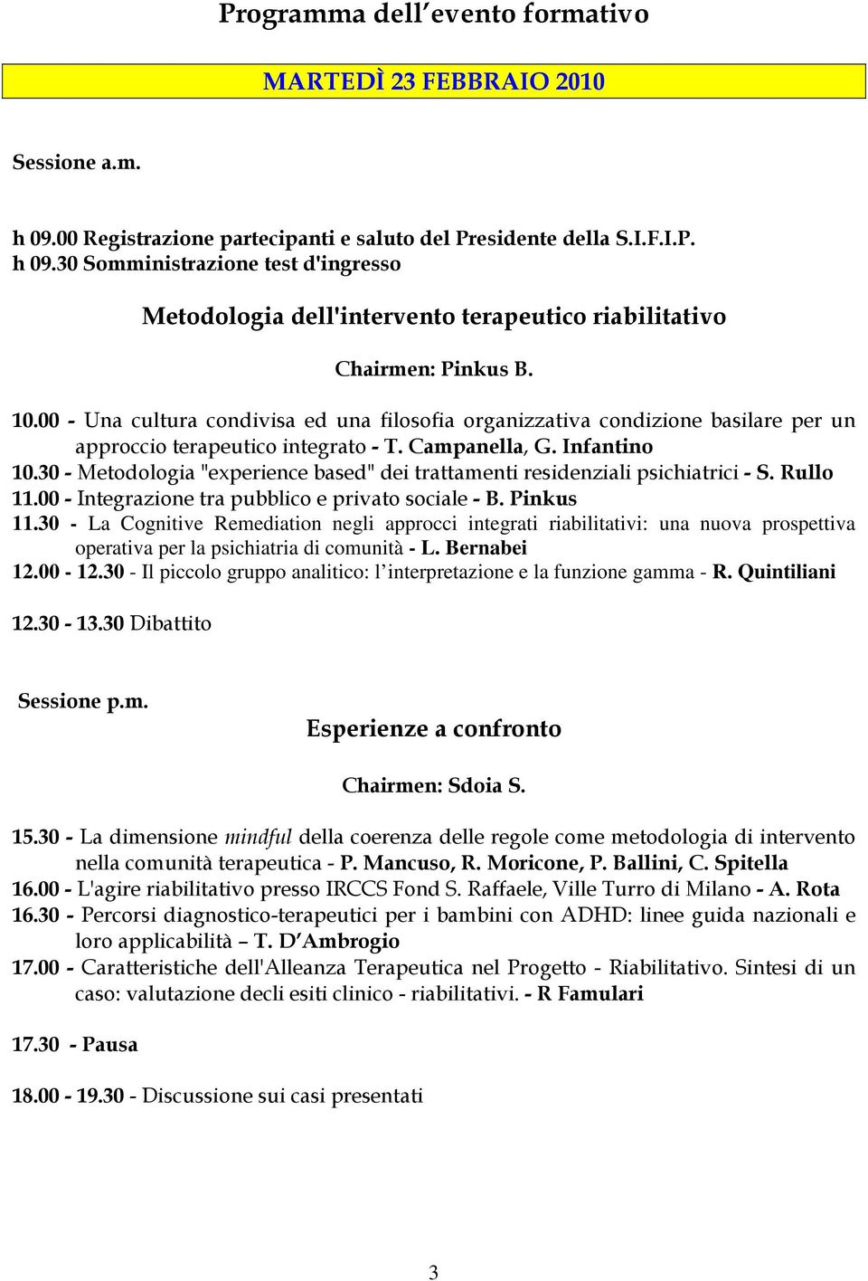 30 - Metodologia "experience based" dei trattamenti residenziali psichiatrici - S. Rullo 11.00 - Integrazione tra pubblico e privato sociale - B. Pinkus 11.