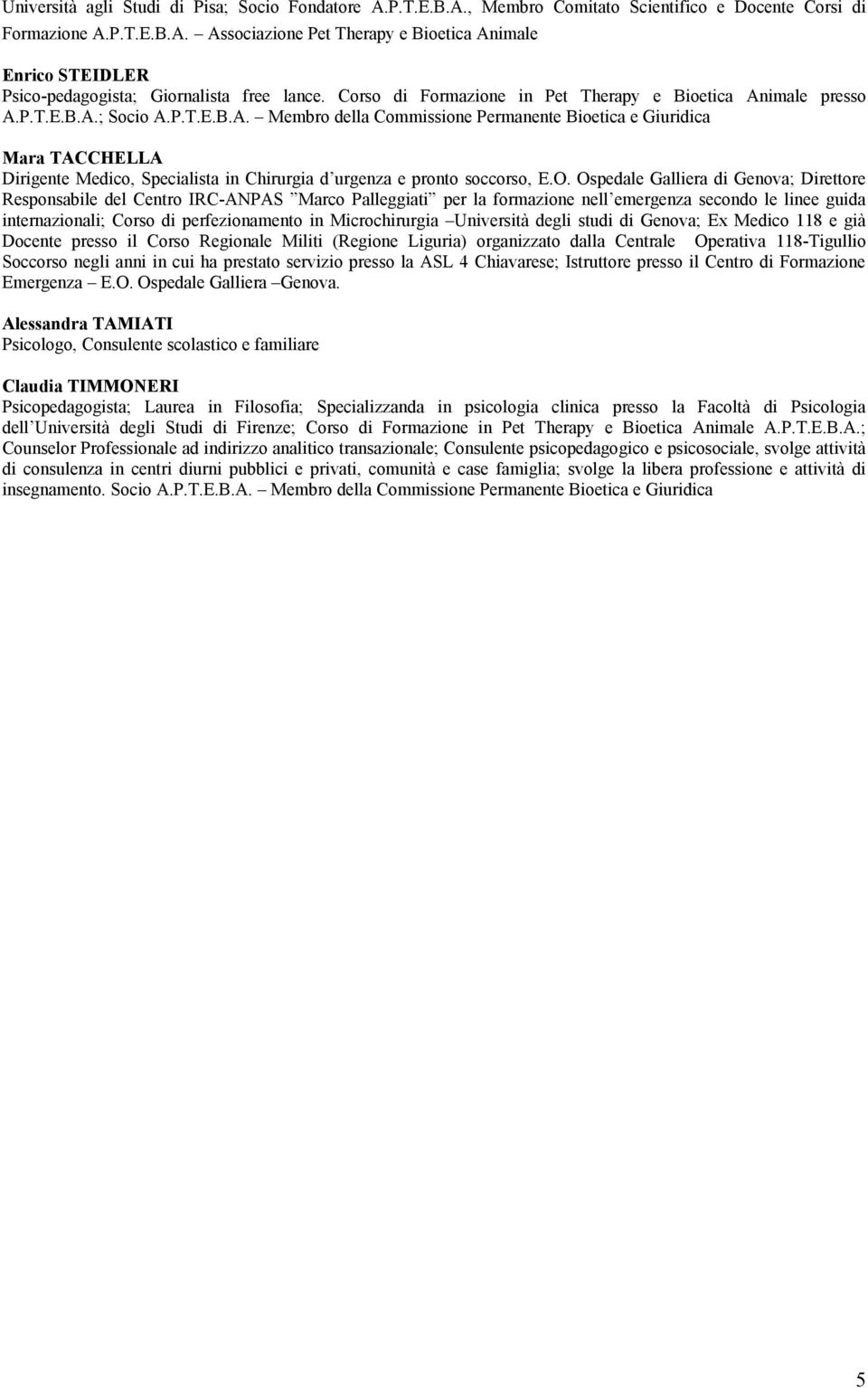 O. Ospedale Galliera di Genova; Direttore Responsabile del Centro IRC-ANPAS Marco Palleggiati per la formazione nell emergenza secondo le linee guida internazionali; Corso di perfezionamento in