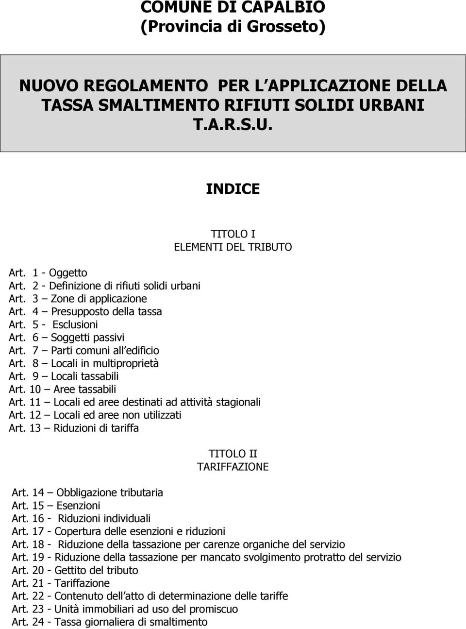 8 Locali in multiproprietà Art. 9 Locali tassabili Art. 10 Aree tassabili Art. 11 Locali ed aree destinati ad attività stagionali Art. 12 Locali ed aree non utilizzati Art.