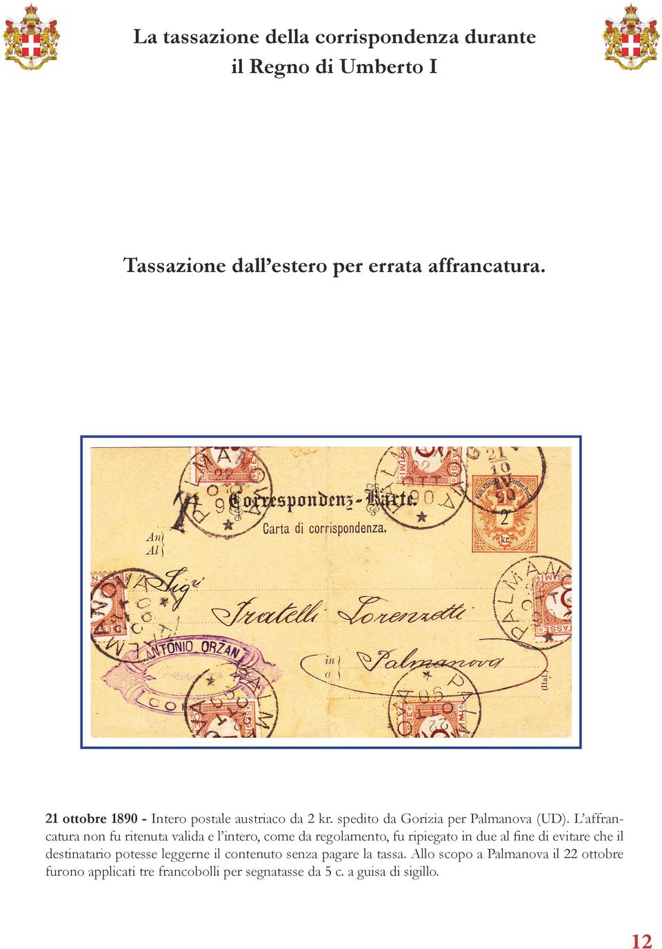 L affrancatura non fu ritenuta valida e l intero, come da regolamento, fu ripiegato in due al fine di evitare