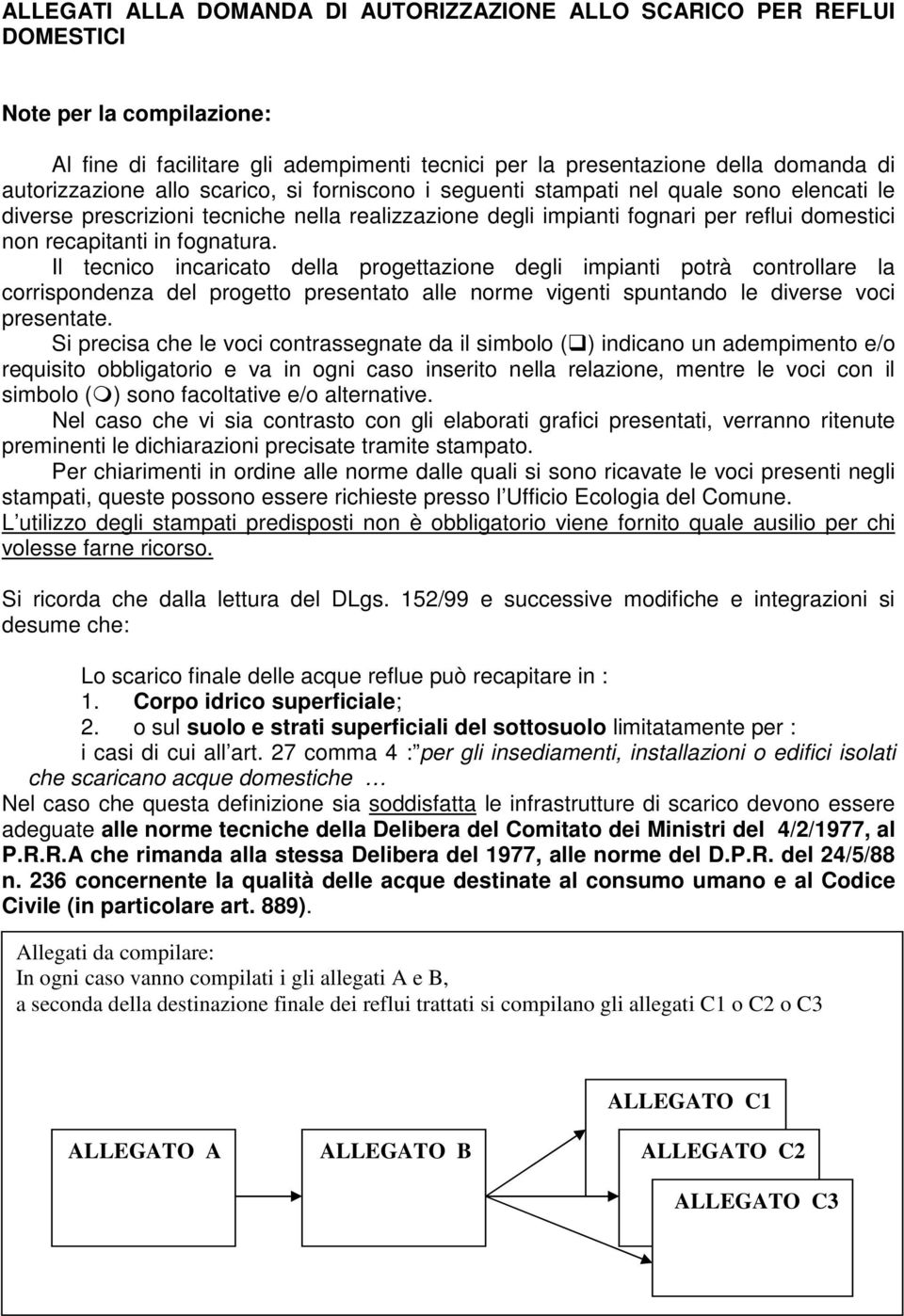 Il tecnico incaricato della progettazione degli impianti potrà controllare la corrispondenza del progetto presentato alle norme vigenti spuntando le diverse voci presentate.