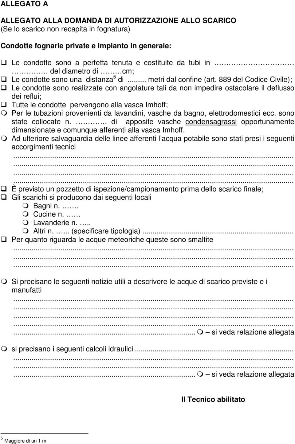 889 del Codice Civile); Le condotte sono realizzate con angolature tali da non impedire ostacolare il deflusso dei reflui; Tutte le condotte pervengono alla vasca Imhoff; Per le tubazioni provenienti