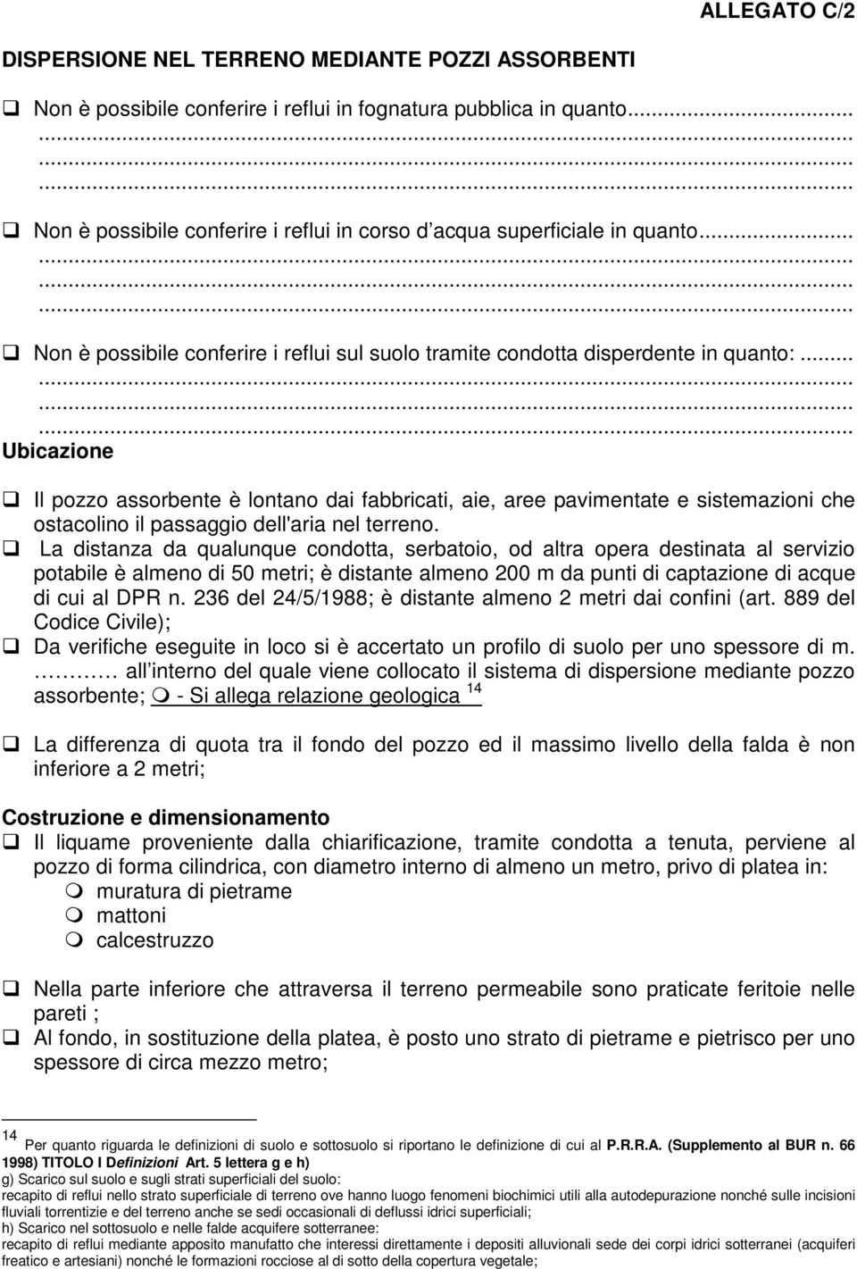 .. Ubicazione Il pozzo assorbente è lontano dai fabbricati, aie, aree pavimentate e sistemazioni che ostacolino il passaggio dell'aria nel terreno.