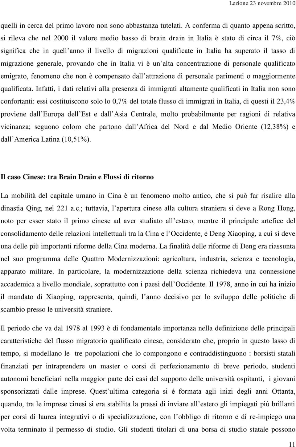 in Italia ha superato il tasso di migrazione generale, provando che in Italia vi è un alta concentrazione di personale qualificato emigrato, fenomeno che non è compensato dall attrazione di personale