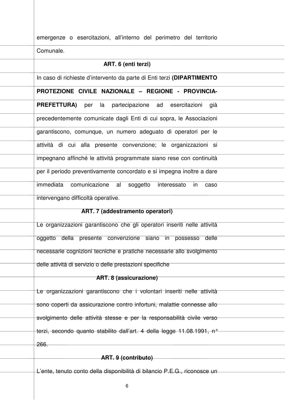 precedentemente comunicate dagli Enti di cui sopra, le Associazioni garantiscono, comunque, un numero adeguato di operatori per le attività di cui alla presente convenzione; le organizzazioni si