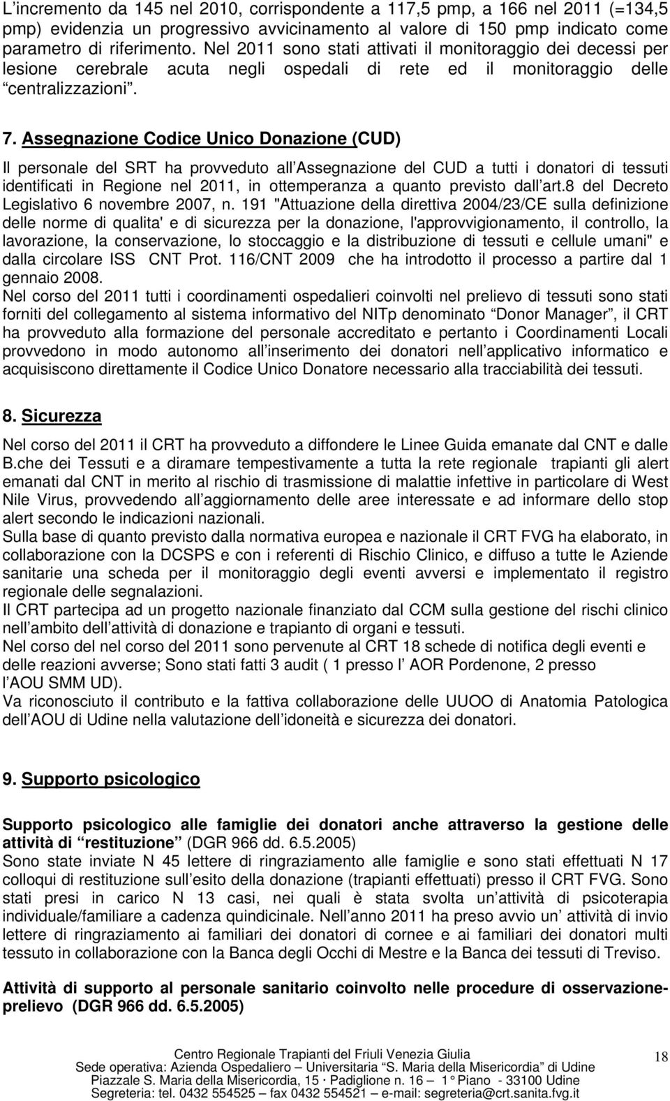 Assegnazione Codice Unico Donazione (CUD) Il personale del SRT ha provveduto all Assegnazione del CUD a tutti i donatori di tessuti identificati in Regione nel 2011, in ottemperanza a quanto previsto