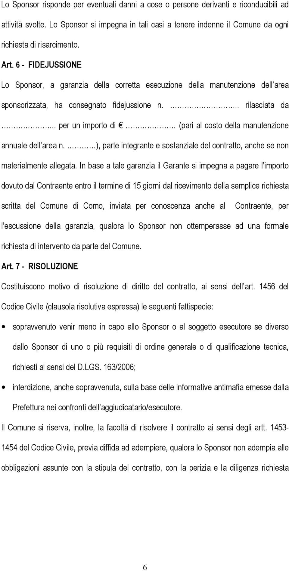 . per un importo di (pari al costo della manutenzione annuale dell area n. ), parte integrante e sostanziale del contratto, anche se non materialmente allegata.