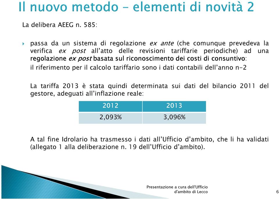 regolazione ex post basata sul riconoscimento dei costi di consuntivo: il riferimento per il calcolo tariffario sono i dati contabili dell anno n-2