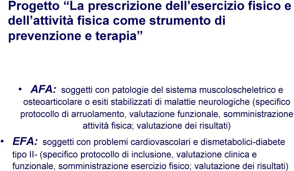 funzionale, somministrazione attività fisica; valutazione dei risultati) EFA: soggetti con problemi cardiovascolari e dismetabolici-diabete