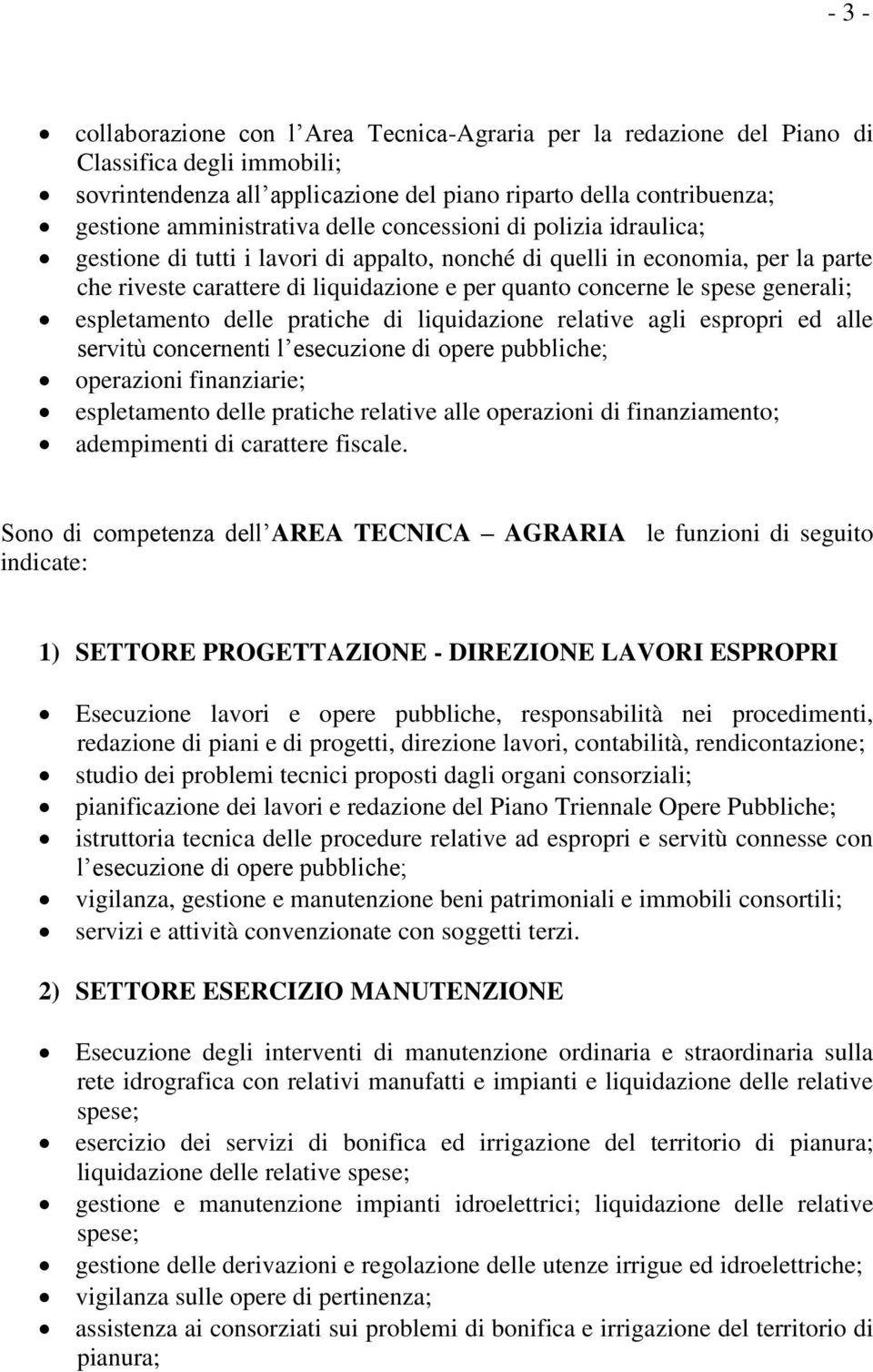 generali; espletamento delle pratiche di liquidazione relative agli espropri ed alle servitù concernenti l esecuzione di opere pubbliche; operazioni finanziarie; espletamento delle pratiche relative