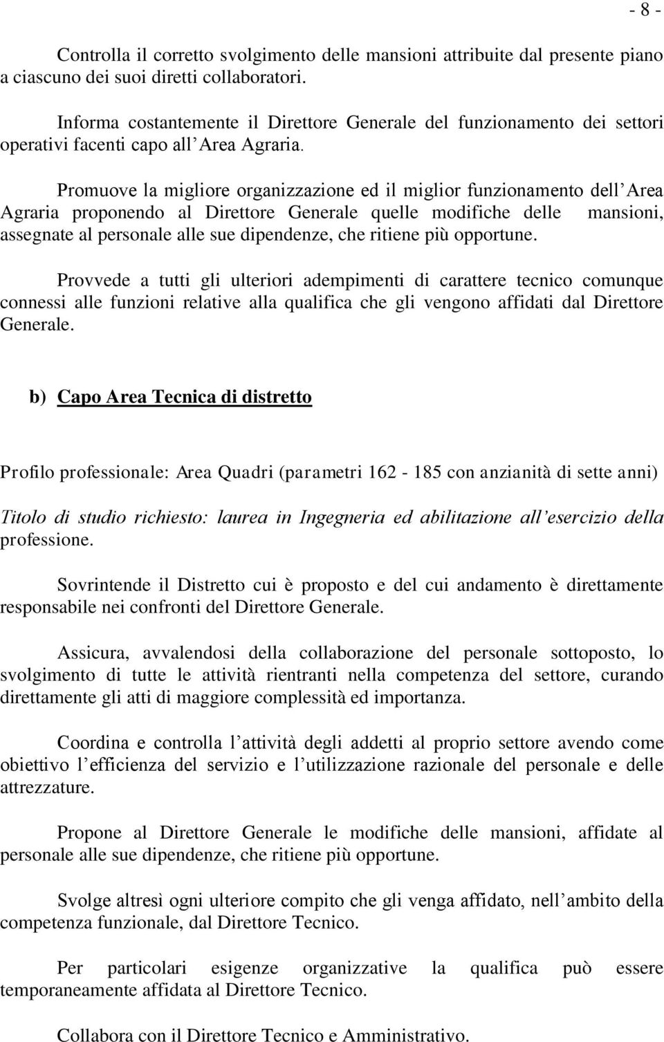 Promuove la migliore organizzazione ed il miglior funzionamento dell Area Agraria proponendo al Direttore Generale quelle modifiche delle mansioni, assegnate al personale alle sue dipendenze, che