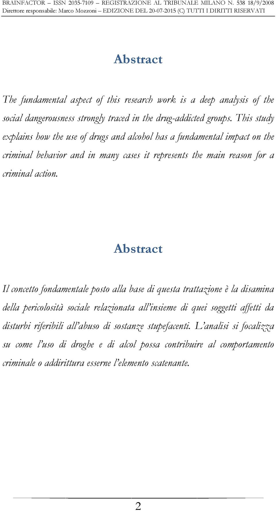 Abstract Il concetto fondamentale posto alla base di questa trattazione è la disamina della pericolosità sociale relazionata all insieme di quei soggetti affetti da