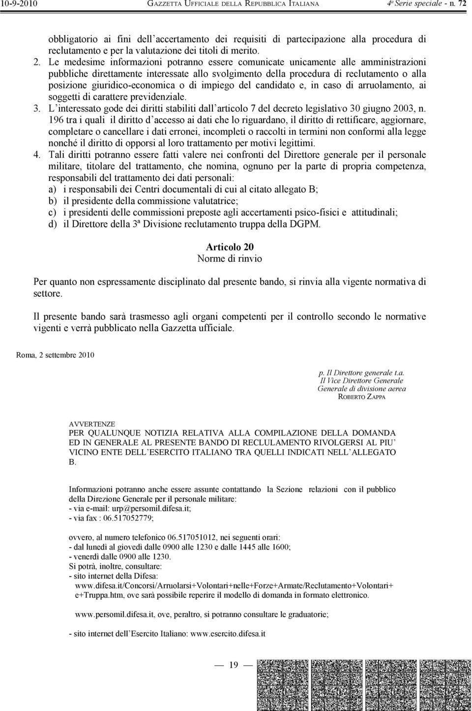 giuridico-economica o di impiego del candidato e, in caso di arruolamento, ai soggetti di carattere previdenziale. 3.