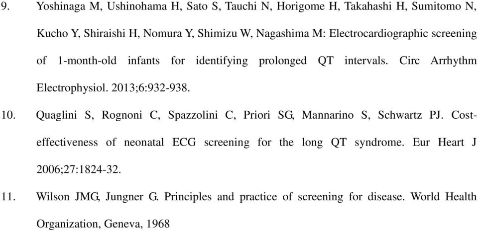 Quaglini S, Rognoni C, Spazzolini C, Priori SG, Mannarino S, Schwartz PJ. Costeffectiveness of neonatal ECG screening for the long QT syndrome.
