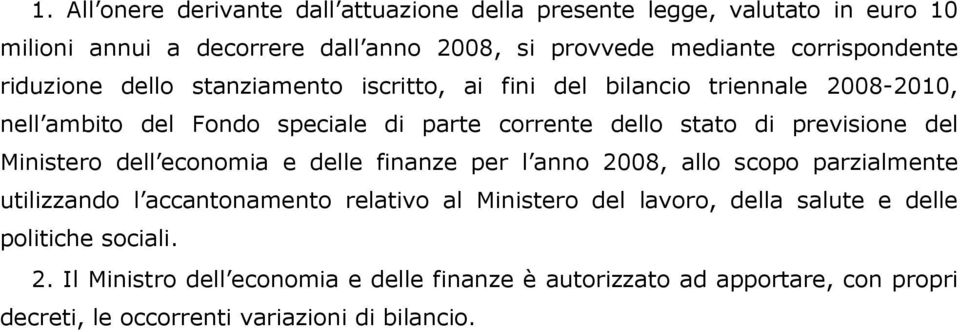 del Ministero dell economia e delle finanze per l anno 2008, allo scopo parzialmente utilizzando l accantonamento relativo al Ministero del lavoro, della