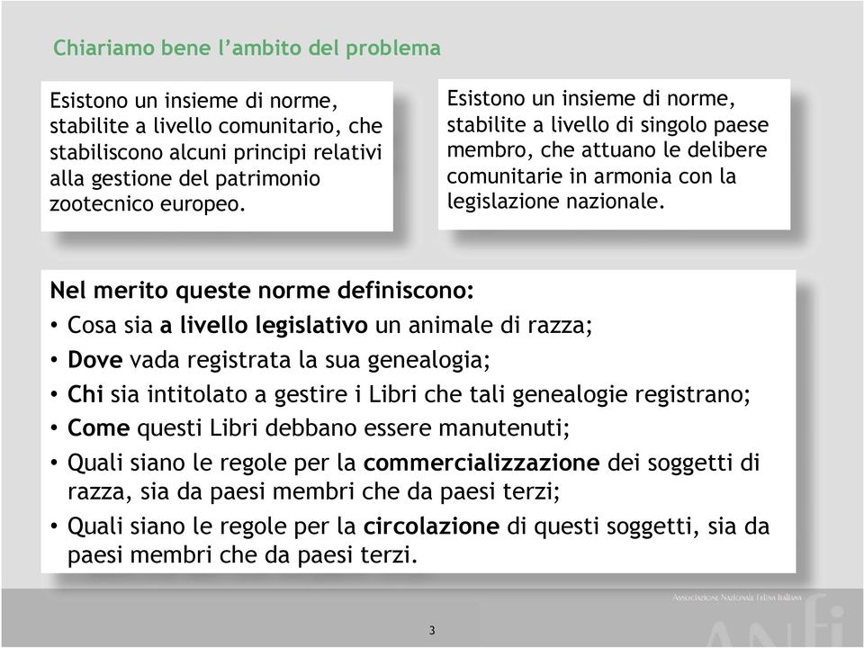 Nel merito queste norme definiscono: Cosa sia a livello legislativo un animale di razza; Dove vada registrata la sua genealogia; Chi sia intitolato a gestire i Libri che tali genealogie registrano;