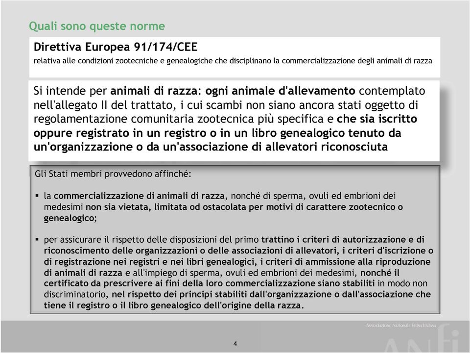 oppure registrato in un registro o in un libro genealogico tenuto da un'organizzazione o da un'associazione di allevatori riconosciuta Gli Stati membri provvedono affinché: la commercializzazione di