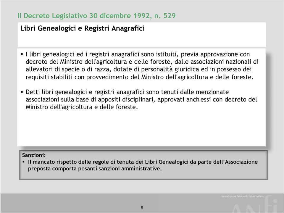 associazioni nazionali di allevatori di specie o di razza, dotate di personalità giuridica ed in possesso dei requisiti stabiliti con provvedimento del Ministro dell'agricoltura e delle foreste.